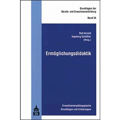 Abbildung von Ermöglichungsdidaktik: Erwachsenenpädagogische Grundlagen und Erfahrungen (Grundlagen der Berufs Erwachsenenbildung)