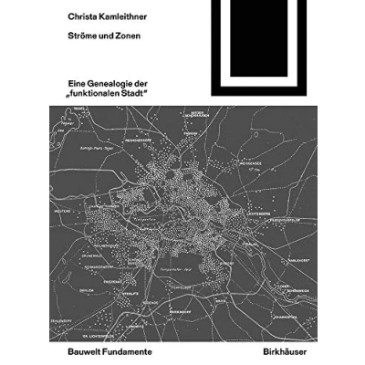 Abbildung von Ströme und Zonen: Eine Genealogie der &quot;funktionalen Stadt&quot; (Bauwelt Fundamente, 167)