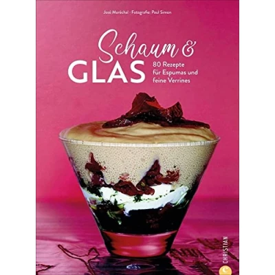 Abbildung von Kochbuch Schaum &amp; Glas: 80 Rezepte für Espumas und feine Verrines. So gelingen perfekt.
