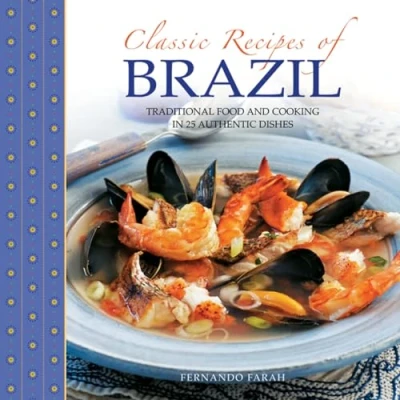 Abbildung von Classic Recipes of Brazil: Traditional Food and Cooking in 25 Authentic Dishes