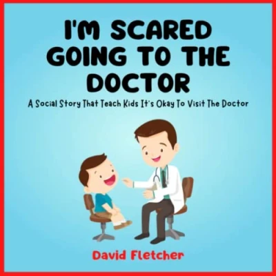 Abbildung von I&#039;m Scared Going to the Doctor A Social Story That Teach Kids It&#039;s Okay Visit Doctor: Book about for Preschool, Kindergarten and Grade 1