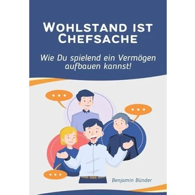 Abbildung von Wohlstand ist Chefsache Wie Du spielend ein Vermögen aufbauen kannst.