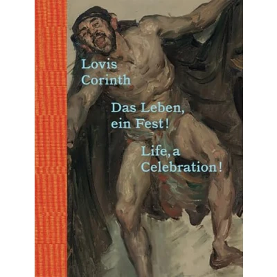 Abbildung von Lovis Corinth. Das Leben ein Fest! / Life, a Celebration!: Ausst. Kat. Belvedere 21, Wien Saarlandmuseum Moderne Galerie, Saarbrücken