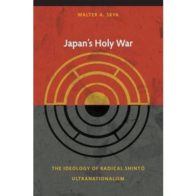 Abbildung von Japan&#039;s Holy War: The Ideology Of Radical Shinto Ultranationalism (Asia Pacific: Culture, Politics, and Society)
