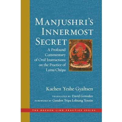 Abbildung von Manjushri&#039;s Innermost Secret: A Profound Commentary of Oral Instructions on the Practice Lama Chöpa (The Dechen Ling Series)