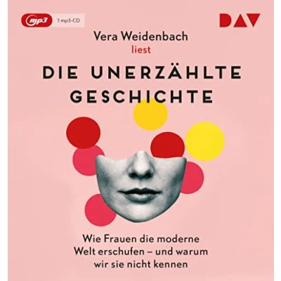 Abbildung von die unerzählte Geschichte. Wie Frauen moderne Welt erschufen und warum wir sie nicht kennen: Autorinnenlesung (1 mp3 CD)