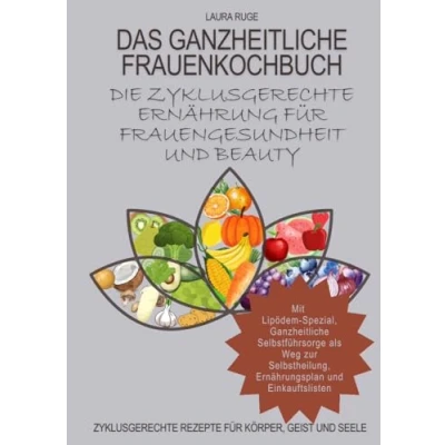 Abbildung von Das Ganzheitliche Frauenkochbuch: Die Zyklusgerechte Ernährung für Frauengesundheit und Beauty