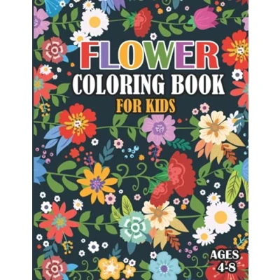 Abbildung von Flower Coloring book for kids ages 4 8: Most beautiful design Pages and Activity Book, Learning Drawing With Fun Gift Beginners ... kids, teens, Boys &amp; Girls, Lovers!