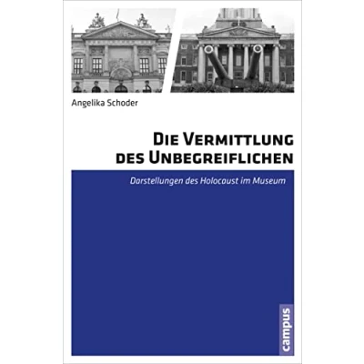 Abbildung von Die Vermittlung des Unbegreiflichen: Darstellungen Holocaust im Museum