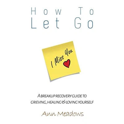 Abbildung von How to let go A breakup recovery guide grieving, healing &amp; loving yourself