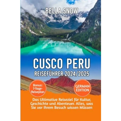 Abbildung von CUSCO PERU REISEFÜHRER 2024/2025: Das ultimative Reiseziel für Kultur, Geschichte und Abenteuer. Alles, was Sie vor Ihrem Besuch wissen Müssen