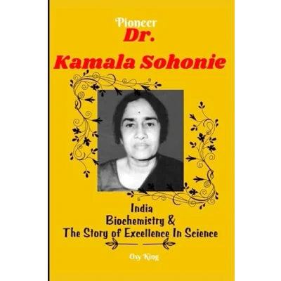 Abbildung von Pioneer Dr. Kamala Sohonie: India, Biochemistry And The Story Of Excellence In Science (Legendary History: Accounts on Lives Great People Who ... Boundaries, Revolutionized Industries,)