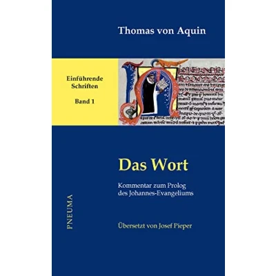 Abbildung von Das Wort: Kommentar zum Prolog des Johannes Evangeliums. Übersetzt von Josef Pieper (lat dt.) (Thomas Aquin, Einführende Schriften)