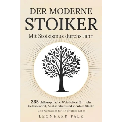 Abbildung von Der moderne Stoiker Mit Stoizismus durchs Jahr: 365 philosophische Weisheiten für mehr Gelassenheit, Achtsamkeit und mentale Stärke Dein Wegweiser ein erfülltes Leben