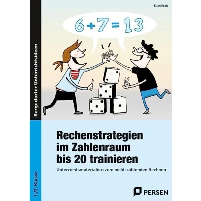 Abbildung von Rechenstrategien im Zahlenraum bis 20 trainieren: Unterrichtsmaterialien zum nicht zählenden Rechnen (1. und 2. Klasse)