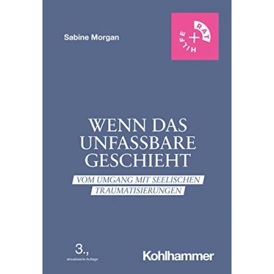Abbildung von Wenn das Unfassbare geschieht: Vom Umgang mit seelischen Traumatisierungen (Rat + Hilfe)