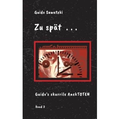 Abbildung von Zu spät . .: 11 skurrile Kurzgeschichten (Guido&#039;s AnekTOTEN)