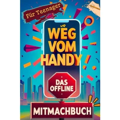 Abbildung von Weg vom Handy: Das Offline Mitmachbuch für Teenager Handyfreie Momente mehr Achtsamkeit und Kopfklarheit statt Dauer Konsum Perfektes Geschenk Jungen &amp; Mädchen