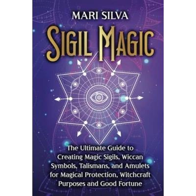Abbildung von Sigil Magic: The Ultimate Guide to Creating Magic Sigils, Wiccan Symbols, Talismans, and Amulets for Magical Protection, Witchcraft Purposes Good Fortune (Spiritual Witchcraft)
