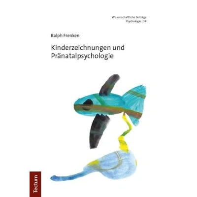 Abbildung von Kinderzeichnungen und Pränatalpsychologie (Wissenschaftliche Beiträge aus dem Tectum Verlag: Psychologie)