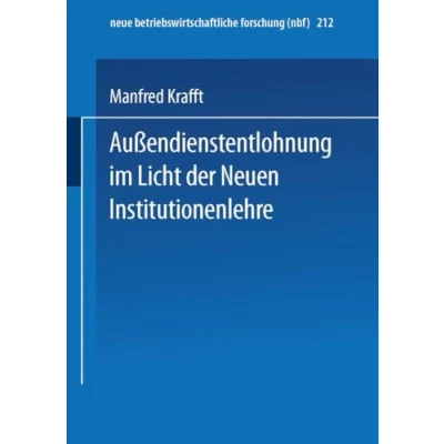 Abbildung von Außendienstentlohnung im Licht der Neuen Institutionenlehre:: Diss. (neue betriebswirtschaftliche forschung (nbf), 212, Band 212)