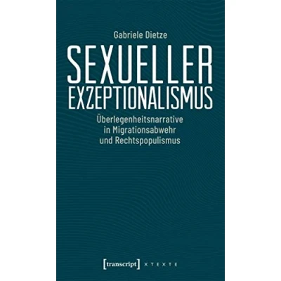 Abbildung von Sexueller Exzeptionalismus: Überlegenheitsnarrative in Migrationsabwehr und Rechtspopulismus (X Texte zu Kultur Gesellschaft)