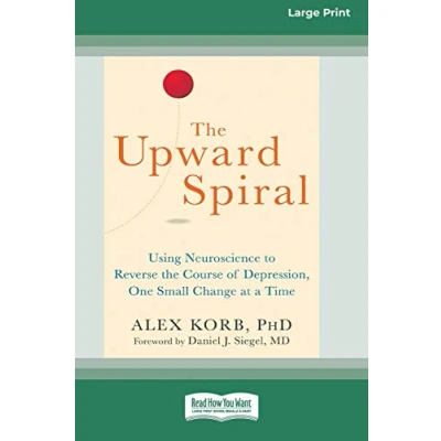 Abbildung von the Upward Spiral: Using Neuroscience to Reverse Course of Depression, One Small Change at a Time (16pt Large Print Edition)