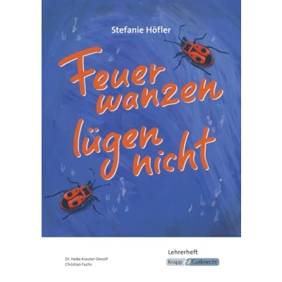 Abbildung von Feuerwanzen lügen nicht Stefanie Höfler Lehrerheft: Unterricht, Lösungen, Didaktik, Methodik, Heft (Literatur im Unterricht: Sekundarstufe I)