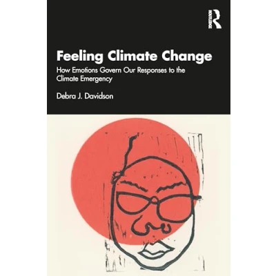 Abbildung von Feeling Climate Change: How Emotions Govern Our Responses to the Emergency