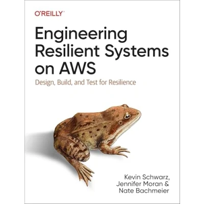 Abbildung von Engineering Resilient Systems on AWS: Design, Build, and Test for Resilience