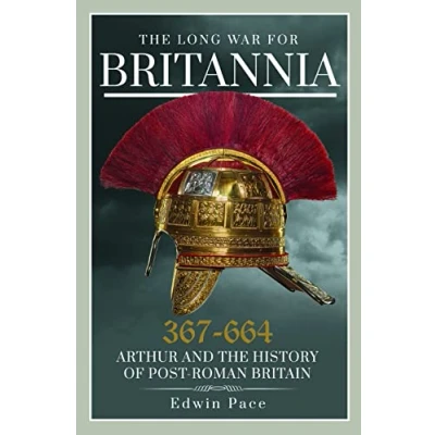 Abbildung von the Long War for Britannia, 367 664: Arthur and History of Post Roman Britain