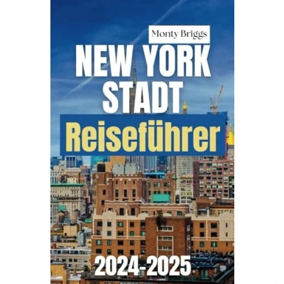 Abbildung von New York Stadt Reiseführer 2024 2025: Das ultimative Insider Handbuch, um die besten Erlebnisse, versteckten Schätze und lokalen Favoriten der Stadt, niemals schläft, zu entdecken (German Edition)