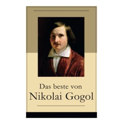 Abbildung von Das beste von Nikolai Gogol: Die toten Seelen + Taras Bulba Petersburger Novellen: Nase Porträt Der Mantel Newskij Prospekt Aufzeichnungen eines Wahnsinnigen und mehr