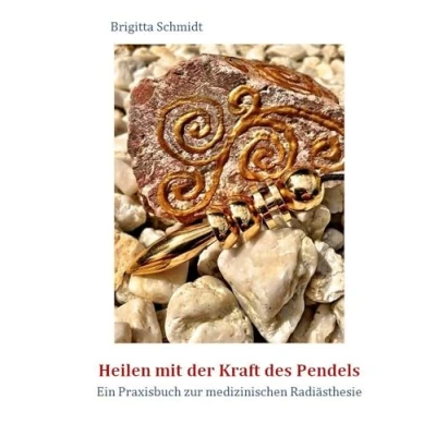 Abbildung von Heilen mit der Kraft des Pendels: Ein Praxisbuch zur medizinischen Radiästhesie