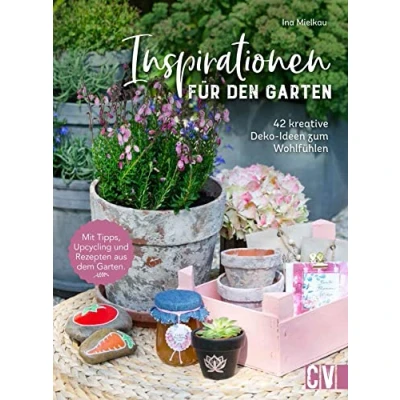 Abbildung von Garten DIY: Inspirationen für den Garten. 42 kreative Deko Ideen zum Wohlfühlen: Projekte im und um eigenen