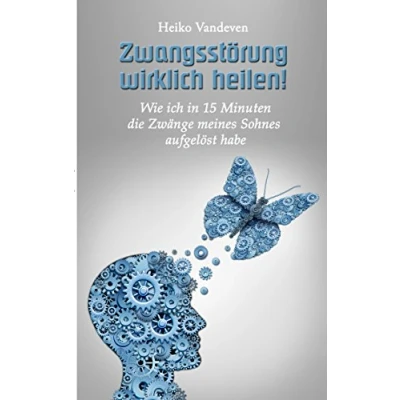 Abbildung von Zwangsstörung wirklich heilen!: Wie ich in 15 Minuten die Zwänge meines Sohnes aufgelöst habe