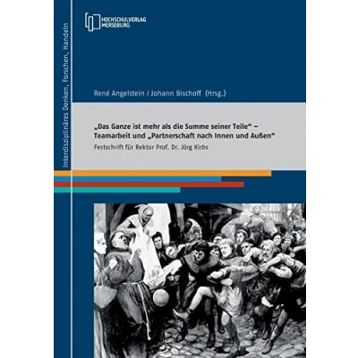 Abbildung von Das Ganze ist mehr als die Summe seiner Teile Teamarbeit und Partnerschaft nach Innen Außen: Festschrift für Rektor Prof. Dr. Jörg Kirbs