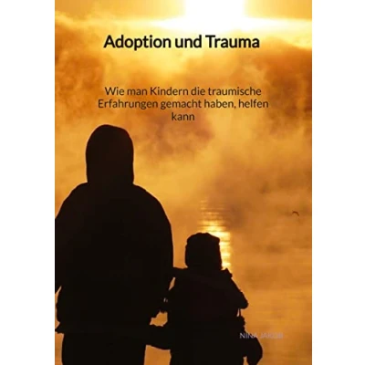 Abbildung von Adoption und Trauma Wie man Kindern die traumische Erfahrungen gemacht haben, helfen kann