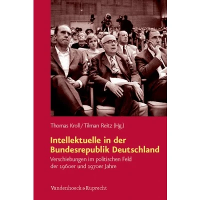 Abbildung von Intellektuelle in der Bundesrepublik Deutschland: Verschiebungen im politischen Feld 1960er und 1970er Jahre