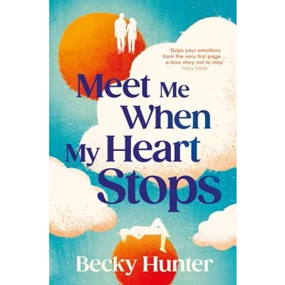 Abbildung von Meet Me When My Heart Stops: ‘An emotional rollercoaster ... perfect for fans of One Day’ Sunday Mail