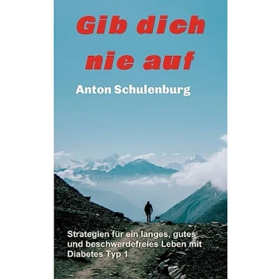 Abbildung von Gib dich nie auf: Strategien für ein langes, gutes und beschwerdefreies Leben mit Diabetes Typ 1