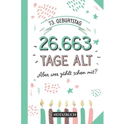 Abbildung von 73. Geburtstag 26.663 Tage alt: Geschenk Notizbuch zum 73.Geburtstag für Mann oder Frau 73 Jahre Geburtstagsgeschenk Persönlich signieren und verschenken