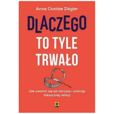 Abbildung von Dlaczego to tyle trwało Jak uwolnić się od narcyza i uniknąć toksycznych relacji