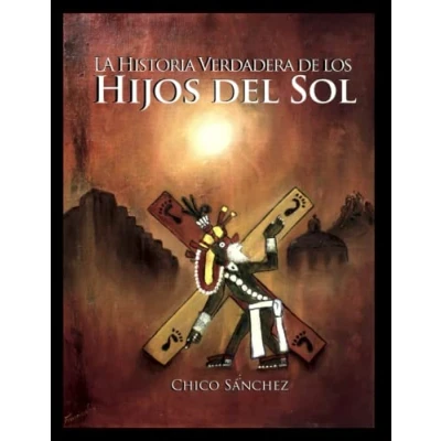 Abbildung von La Historia Verdadera de los Hijos del Sol (Libros Chico Sánchez, Band 10)