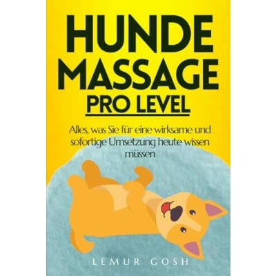 Abbildung von HUNDEMASSAGE PRO LEVEL: Alles, was Sie für eine wirksame und sofortige Umsetzung heute wissen müssen (massage hund, Band 1)