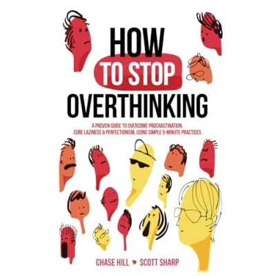 Abbildung von How to Stop Overthinking: the 7 Step Plan Control and Eliminate Negative Thoughts, Declutter Your Mind Start Thinking Positively in 5 Minutes ... (Master Art of Self Improvement, Band 1)