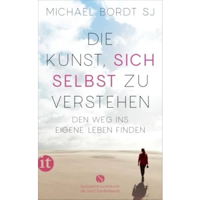 Abbildung von Die Kunst, sich selbst zu verstehen: Den Weg ins eigene Leben finden (Elisabeth Sandmann im insel taschenbuch)