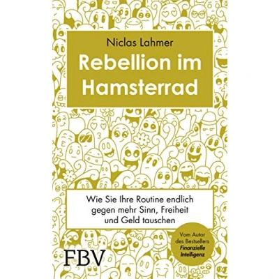 Abbildung von Rebellion im Hamsterrad: Wie Sie Ihre Routine endlich gegen mehr Sinn, Freiheit und Geld tauschen