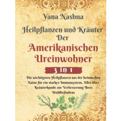 Abbildung von Heilpflanzen und Kräuter der Amerikanischen Ureinwohner: Die wichtigsten aus heimischen Natur für ein starkes Immunsystem. Alles über Kräuterkunde zur Verbesserung Ihres Wohlbefindens