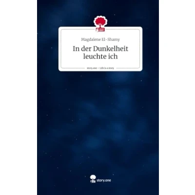 Abbildung von In der Dunkelheit leuchte ich. Life is a Story story.one